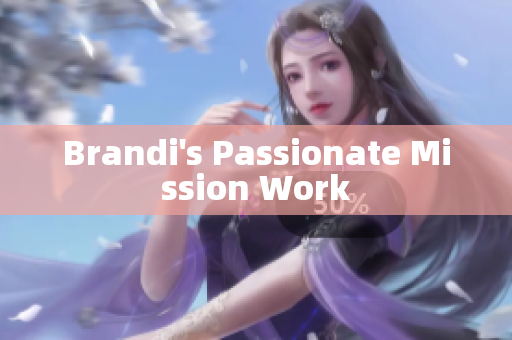 Brandi's Passionate Mission Work