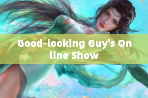 Good-looking Guy's Online Show